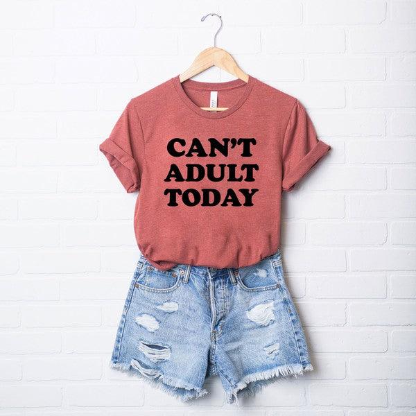 Can't Adult Today Bold Short Sleeve Graphic Tee - Happily Ever Atchison Shop Co.