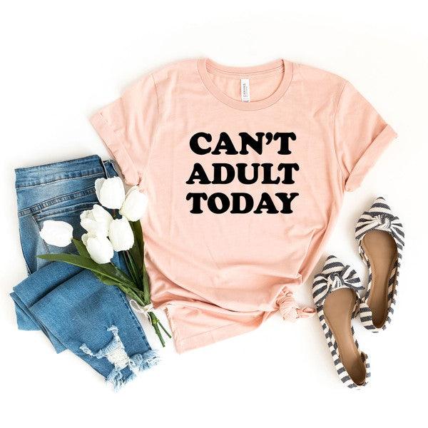 Can't Adult Today Bold Short Sleeve Graphic Tee - Happily Ever Atchison Shop Co.