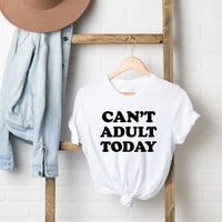 Can't Adult Today Bold Short Sleeve Graphic Tee - Happily Ever Atchison Shop Co.