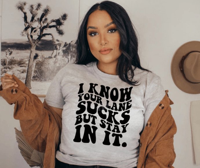 I Know Your Lane Sucks But Stay In It Graphic Tee - Happily Ever Atchison Shop Co.
