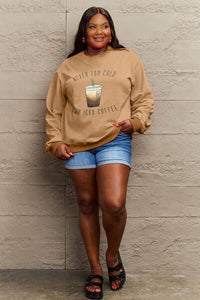 Simply Love Full Size NEVER TOO COLD FOR ICED COFFEE Round Neck Sweatshirt - Happily Ever Atchison Shop Co.