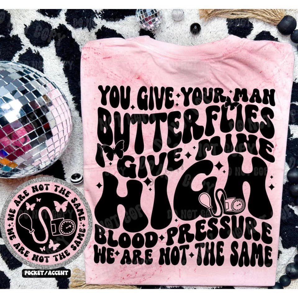 You Give Your Man Butterflies I Give Mine High Blood Pressure Graphic Tee - Happily Ever Atchison Shop Co.