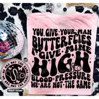 You Give Your Man Butterflies I Give Mine High Blood Pressure Graphic Tee - Happily Ever Atchison Shop Co.